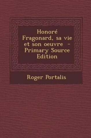 Cover of Honore Fragonard, Sa Vie Et Son Oeuvre - Primary Source Edition