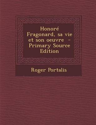 Book cover for Honore Fragonard, Sa Vie Et Son Oeuvre - Primary Source Edition