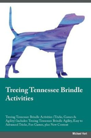 Cover of Treeing Tennessee Brindle Activities Treeing Tennessee Brindle Activities (Tricks, Games & Agility) Includes