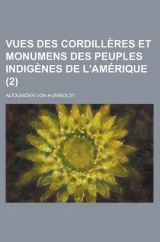 Cover of Vues Des Cordilleres Et Monumens Des Peuples Indigenes de L'Amerique (2)