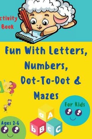 Cover of Fun with Letters, Numbers, Dot-To-Dot and Mazes