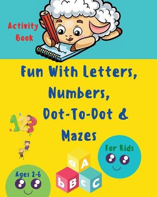 Book cover for Fun with Letters, Numbers, Dot-To-Dot and Mazes