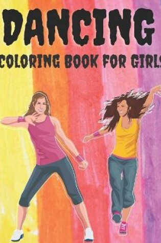 Cover of Dancing - Coloring Book for Girls