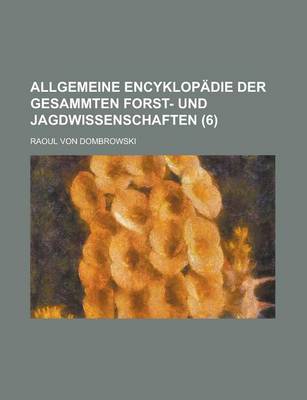 Book cover for Allgemeine Encyklopadie Der Gesammten Forst- Und Jagdwissenschaften (6)