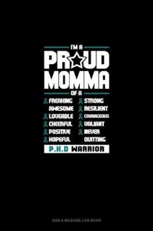 Cover of I'm A Proud Momma Of A Freaking Awesome, Loveable, Cheerful, Positive, Hopeful, Strong, Resilient, Courageous, Valiant, Never-Quitting PKD Warrior