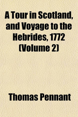 Book cover for A Tour in Scotland, and Voyage to the Hebrides, 1772 (Volume 2)