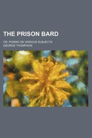 Cover of The Prison Bard; Or, Poems on Various Subjects