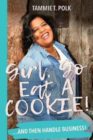 Cover of Girl, Go Eat A COOKIE!