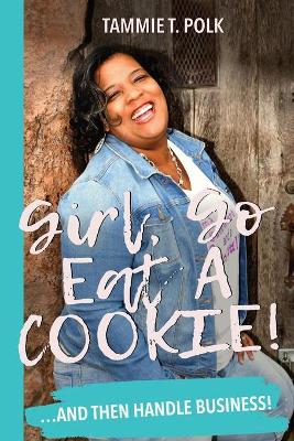 Book cover for Girl, Go Eat A COOKIE!