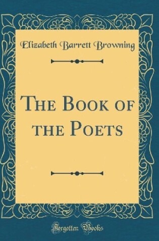 Cover of The Book of the Poets (Classic Reprint)