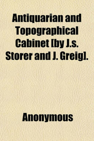 Cover of Antiquarian and Topographical Cabinet [By J.S. Storer and J. Greig].