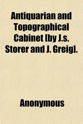 Book cover for Antiquarian and Topographical Cabinet [By J.S. Storer and J. Greig].