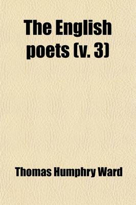 Book cover for The English Poets (Volume 3); Selections with Critical Introductions