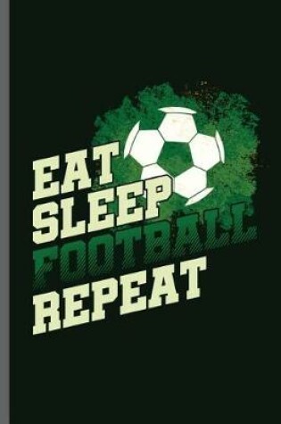 Cover of Eat Sleep Football Repeat