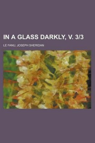 Cover of In a Glass Darkly, V. 3-3