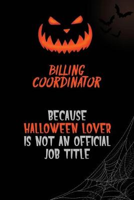 Book cover for Billing Coordinator Because Halloween Lover Is Not An Official Job Title