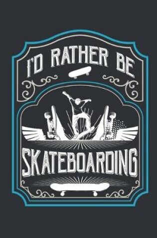 Cover of I'd Rather Be Skateboarding