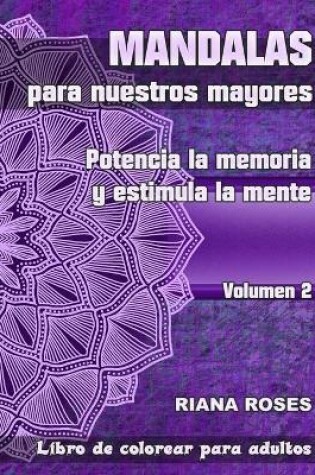 Cover of MANDALAS para nuestros Mayores. Potencia la Memoria y Estimula la Mente. Volumen 2