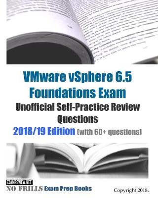 Book cover for VMware vSphere 6.5 Foundations Exam Unofficial Self-Practice Review Questions 2018/19 Edition (with 60+ questions)