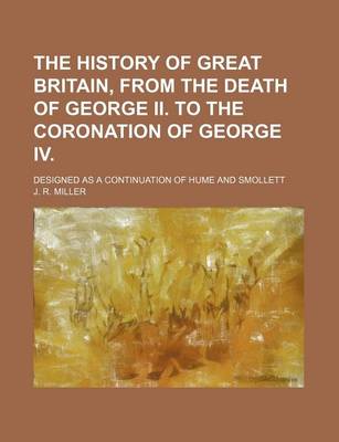 Book cover for The History of Great Britain, from the Death of George II. to the Coronation of George IV; Designed as a Continuation of Hume and Smollett