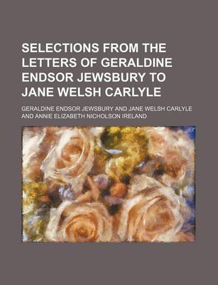 Book cover for Selections from the Letters of Geraldine Endsor Jewsbury to Jane Welsh Carlyle