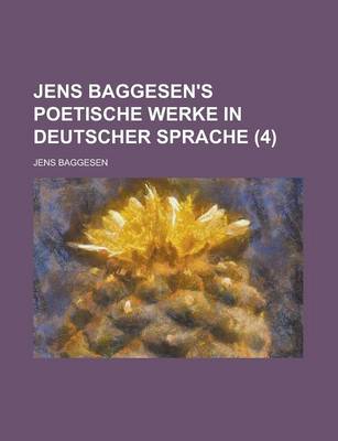 Book cover for Jens Baggesen's Poetische Werke in Deutscher Sprache (4 )