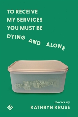 Cover of To Receive My Services You Must Be Dying and Alone