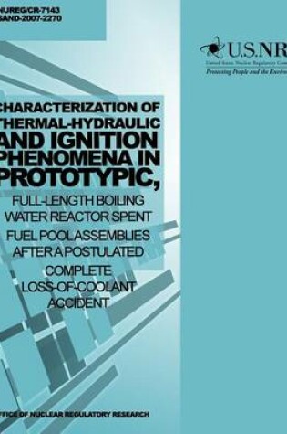 Cover of Characterization of Thermal-Hydraulic and Ignition Phenomena in Prototypic, Full-Length Boiling Water Reactor Spent Fuel Pool Assemblies After a Postulated Complete Loss-of-Coolant Accident