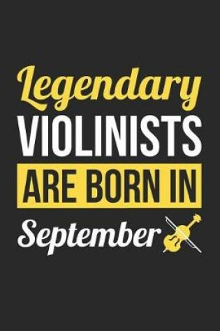 Cover of Violin Notebook - Legendary Violinists Are Born In September Journal - Birthday Gift for Violinist Diary