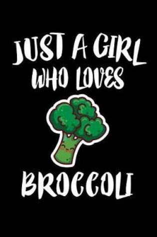 Cover of Just A Girl Who Loves Broccoli