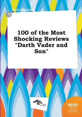 Book cover for 100 of the Most Shocking Reviews Darth Vader and Son