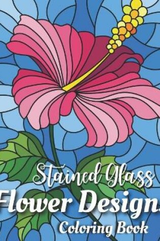 Cover of Stained Glass Flower Designs Coloring Book