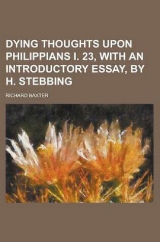 Cover of Dying Thoughts Upon Philippians I. 23, with an Introductory Essay, by H. Stebbing