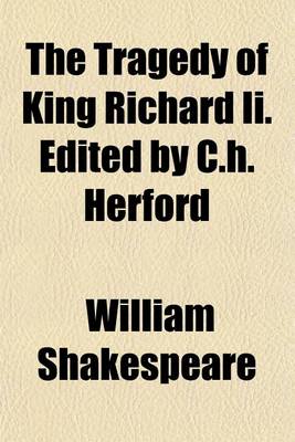 Book cover for The Tragedy of King Richard II. Edited by C.H. Herford