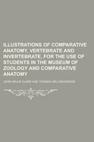 Cover of Illustrations of Comparative Anatomy, Vertebrate and Invertebrate, for the Use of Students in the Museum of Zoology and Comparative Anatomy