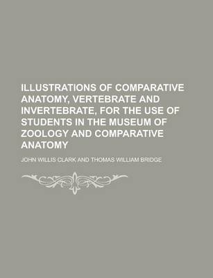 Book cover for Illustrations of Comparative Anatomy, Vertebrate and Invertebrate, for the Use of Students in the Museum of Zoology and Comparative Anatomy