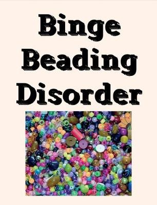 Book cover for Binge Beading Disorder Notebook