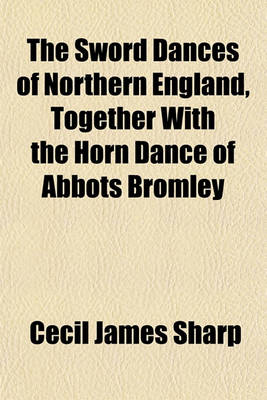 Book cover for The Sword Dances of Northern England, Together with the Horn Dance of Abbots Bromley