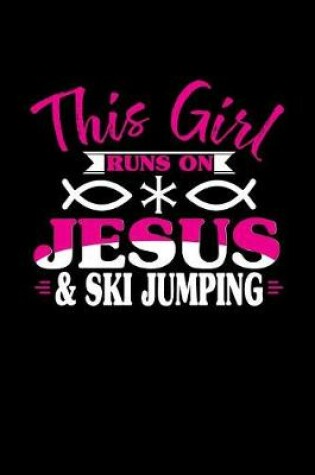 Cover of This Girl Runs on Jesus & Ski Jumping