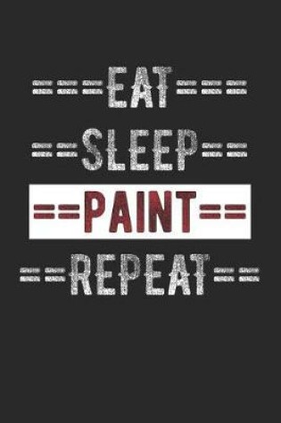 Cover of Painters Journal - Eat Sleep Paint Repeat