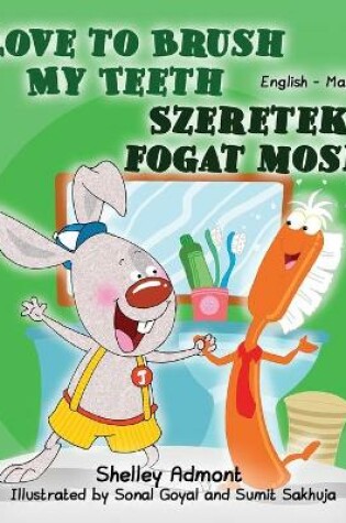 Cover of I Love to Brush My Teeth (English Hungarian Bilingual Book for Kids)