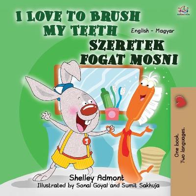 Book cover for I Love to Brush My Teeth (English Hungarian Bilingual Book for Kids)