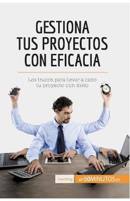 Book cover for Gestiona tus proyectos con eficacia