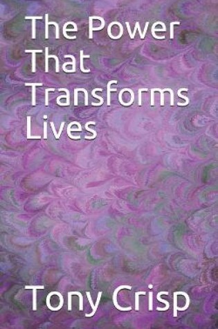 Cover of The Power That Transforms Lives