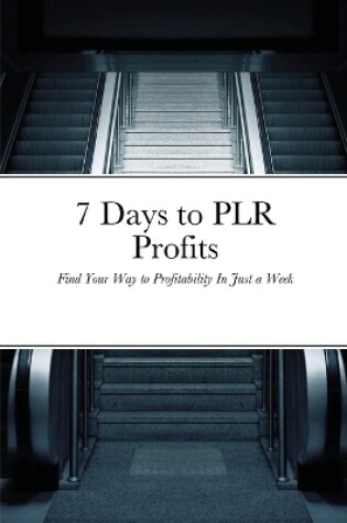 Cover of 7 Days to PLR Profits