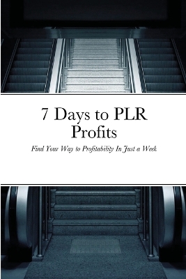 Book cover for 7 Days to PLR Profits