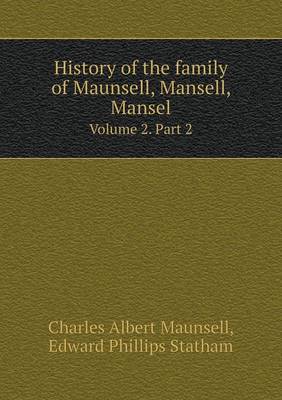 Book cover for History of the Family of Maunsell, Mansell, Mansel Volume 2. Part 2