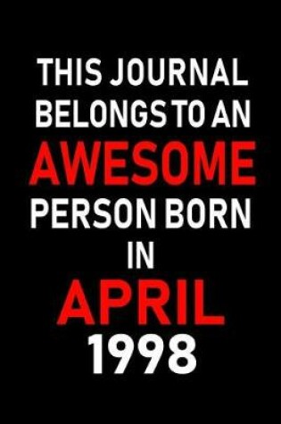 Cover of This Journal Belongs to an Awesome Person Born in April 1998