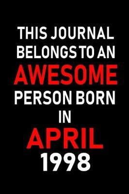 Book cover for This Journal Belongs to an Awesome Person Born in April 1998