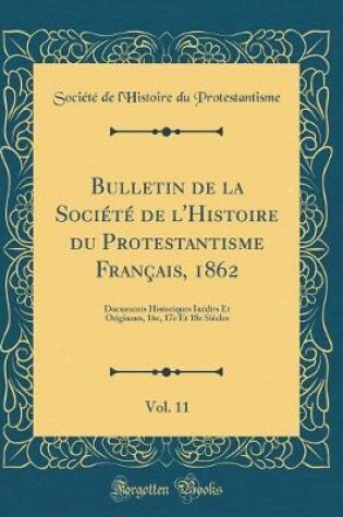 Cover of Bulletin de la Société de l'Histoire Du Protestantisme Français, 1862, Vol. 11